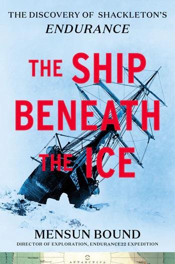  “The Ship Beneath the Ice: The Discovery of Shackleton's Endurance” by Mensun Bound. (Mariner Books)