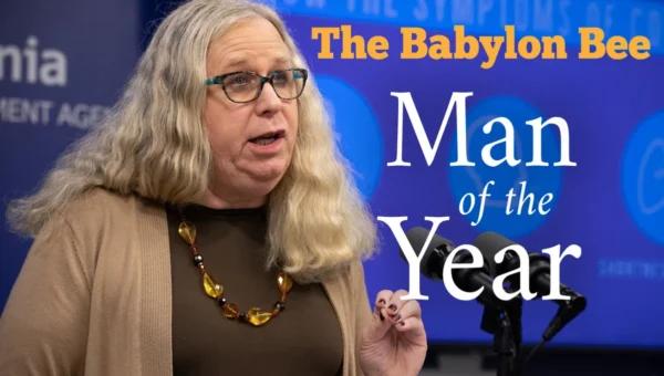  The Babylon Bee post that named Rachel Levine, the U.S. assistant secretary of health and a man who identifies as a woman, as its “Man of the Year.” (Courtesy of The Babylon Bee)