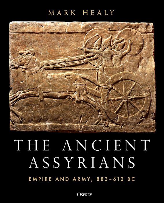 Cover of 'The Ancient Assyrians: Empire and Army, 883–612 BC' by Mark Healy. (Osprey Publishing)