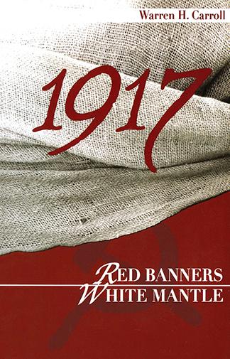 "1917: Red Banners White Mangle" by Warren H. Carroll.
