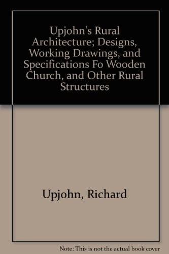 "Upjohn's rural architecture: Designs, working drawings and specifications for a wooden church, and other rural structures" (DaCapo Press)