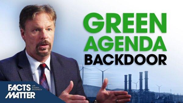 The Secret ‘Backdoor’ Implementation of the ‘Green Agenda’ in the US | Facts Matter