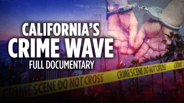 California's Crime Wave—What's the Problem? | Exclusive Documentary