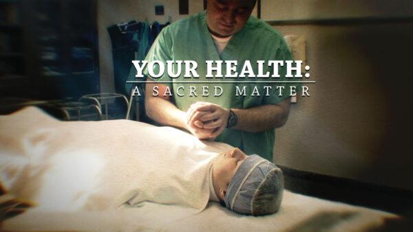 Your Health: A Sacred Matter | Documentary