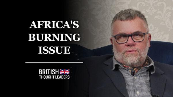 Geoff Hill: The World Will Suffer If We Don’t Help Africa Solve Its Electricity Problem | British Thought Leaders