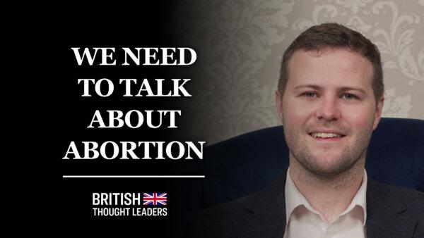 Dr Calum Miller: If We Really Believe in Equality Then Every Life Is Equal Including Babies in the Womb | British Thought Leaders