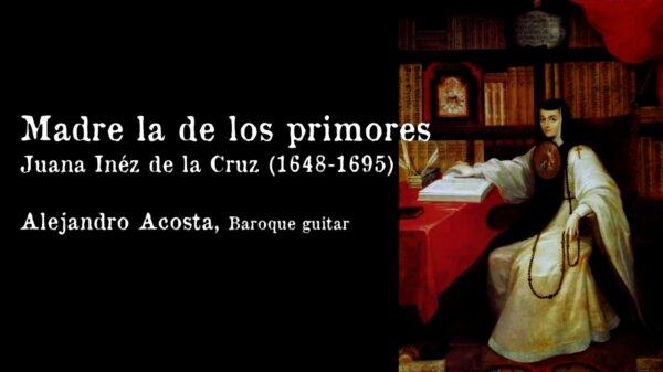 Sor Juana Inéz de la Cruz (1648-1695): Madre la de los primores | Jouyssance
