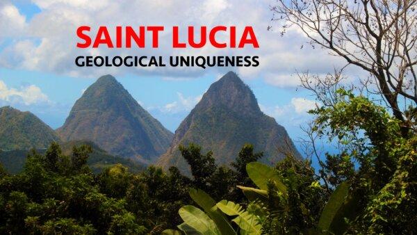 Saint Lucia | Geological Uniqueness
