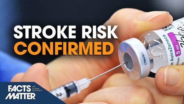 [PREMIERING NOW] Vaccine Manufacturer Finally Admits to Stroke Side Effect | Facts Matter