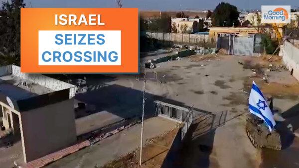 Israel Captures Gazan Side of Rafah Border Crossing; US Army: American Soldier Detained in Russia | NTD Good Morning (May 7)